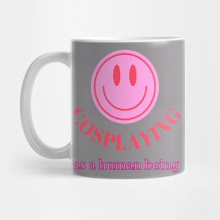 Cosplaying as  a human being Merch Mug